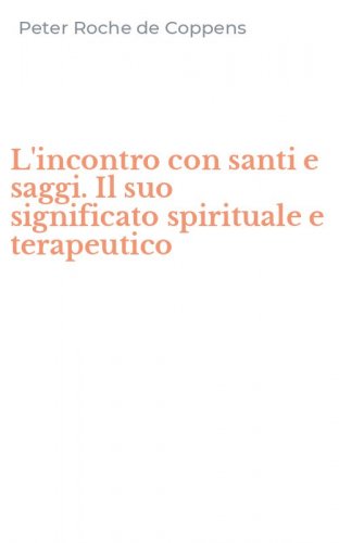 L'incontro con santi e saggi. Il suo significato spirituale e terapeutico
