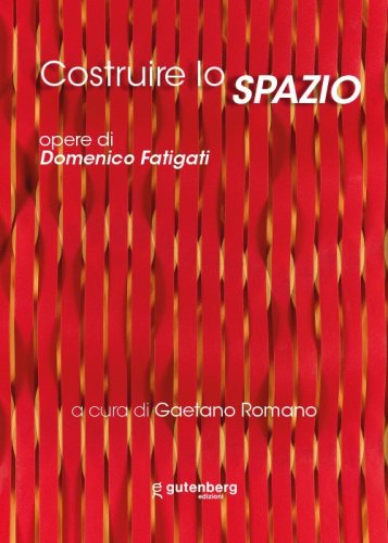 Costruire lo spazio. Opere di Domenico Fatigati