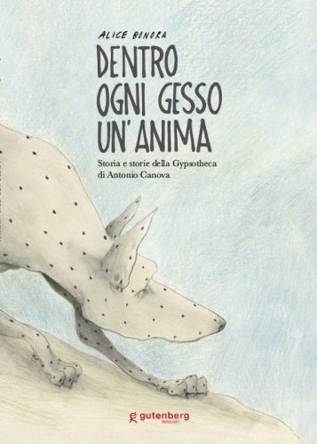Dentro ogni gesso un'anima. Storia e storie della Gypsotheca di Antonio Canova