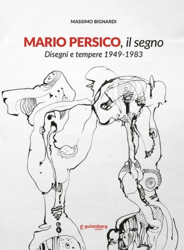 Mario Persico, il segno. Disegni e tempere 1949-1983. Catalogo della mostra (Baronissi, 6 dicembre 2025-18 gennaio 2026)