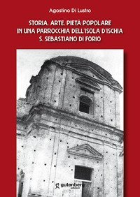 Storia, arte, piet&agrave; popolare in una parrocchia dell'isola d'Ischia S. Sebastiano di Forio