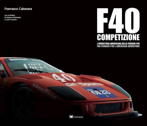 F40 Competizione. L'avventura americana della Ferrari F40-The Ferrari'S F40 american adventure