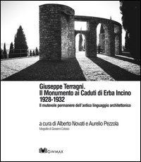 Giuseppe Terragni. Il monumento ai Caduti di Erba Incino 1928-1932. Il mutevole permanere dell'antico linguaggio architettonico