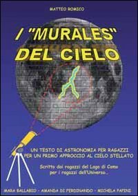 I &laquo;murales&raquo; del cielo. Testo di astronomia per ragazzi