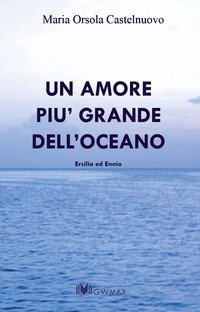 Un amore pi&ugrave; grande dell'oceano. Ersilia ed Ennio
