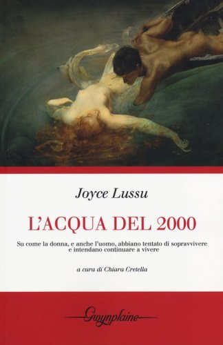 L'acqua del 2000. Su come la donna, e anche l'uomo, abbiano tentato di sopravvivere e intendano continuare a vivere - E INTENDANO CONTINUARE A VIVERE (L')