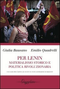 Per Lenin. Materialismo storico e politica rivoluzionaria. Una guida per l'azione ad uso di una nuova generazione di militanti - AD USO DI UNA NUOVA GENERAZIONE DI MILITANTI