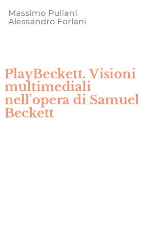 PlayBeckett. Visioni multimediali nell'opera di Samuel Beckett
