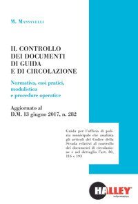 Il controllo dei documenti di guida e di circolazione. Normativa, casi pratici, modulistica e procedure operative. Aggiornato al D.M. 13 giugno 2017, n. 282