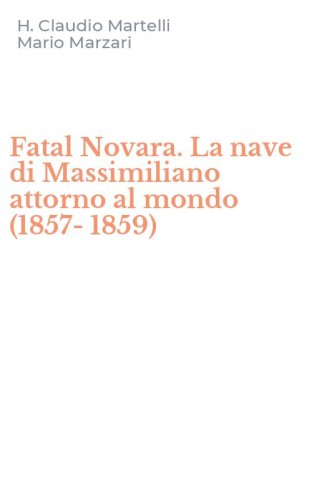 Fatal Novara. La nave di Massimiliano attorno al mondo (1857-1859)
