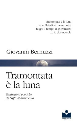 Tramontata &egrave; la luna. Traduzioni poetiche da Saffo al Novecento
