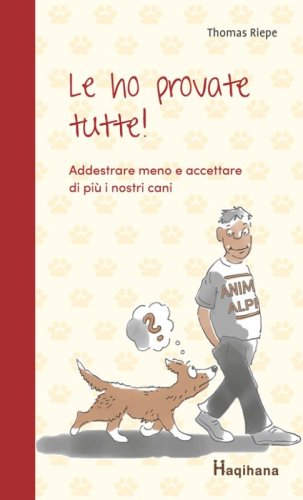 Le ho provate tutte! Addestrare meno e accettare di pi&ugrave; i nostri cani