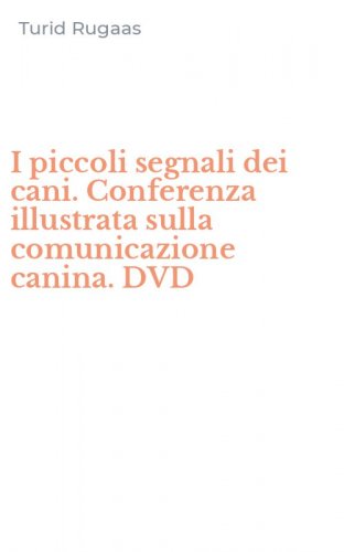 I piccoli segnali dei cani. Conferenza illustrata sulla comunicazione canina. DVD