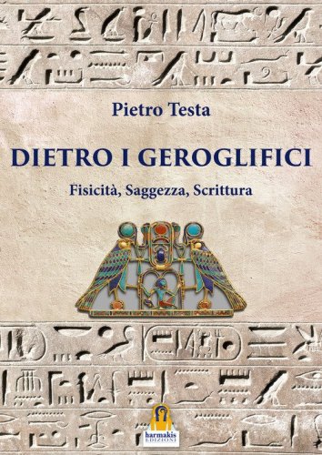 Dietro i geroglifici. Fisicit&agrave;, saggezza, scrittura