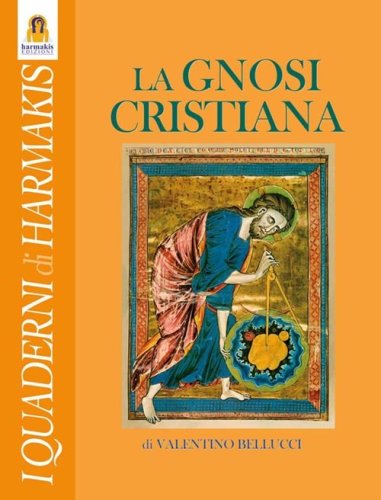 La gnosi cristiana. Le verit&agrave; nascoste dei Vangeli, dei Mistici e del Cristo-Logos