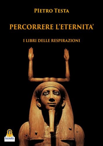 Percorrere L'eternit&agrave;. I libri delle respirazioni