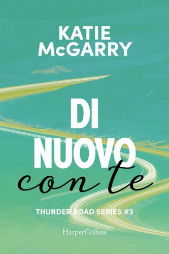 Di nuovo con te. Thunder road series
