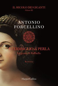 Il fermaglio di perla. La grazia di Rafffaello. Il secolo dei giganti