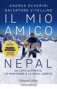 Il mio amico Nepal. Un lupo alpinista. Le montagne e la vera libert&agrave;