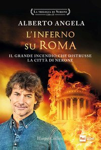 L'inferno su Roma. Il grande incendio che distrusse la città di Nerone. La trilogia di Nerone