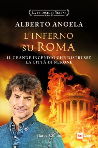L'inferno su Roma. Il grande incendio che distrusse la citt&agrave; di Nerone. La trilogia di Nerone