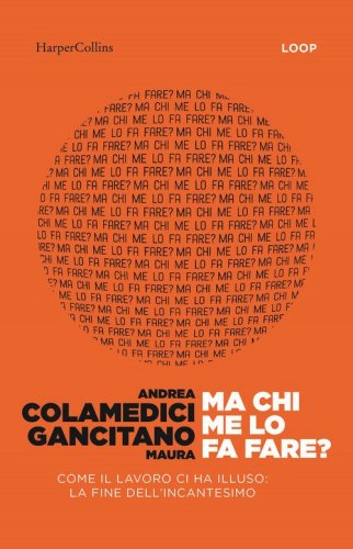 Ma chi me lo fa fare? Come il lavoro ci ha illuso: la fine dell'incantesimo