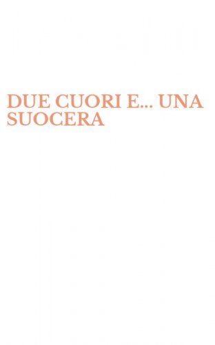 DUE CUORI E... UNA SUOCERA