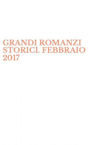 GRANDI ROMANZI STORICI. FEBBRAIO 2017