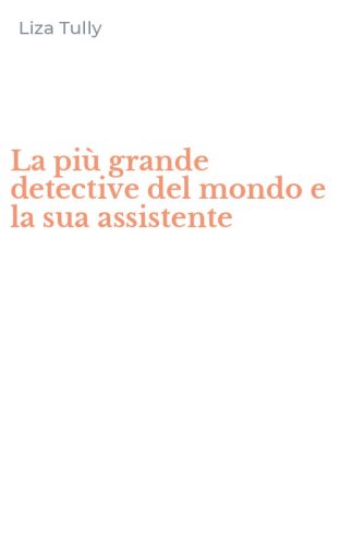 La pi&ugrave; grande detective del mondo e la sua assistente
