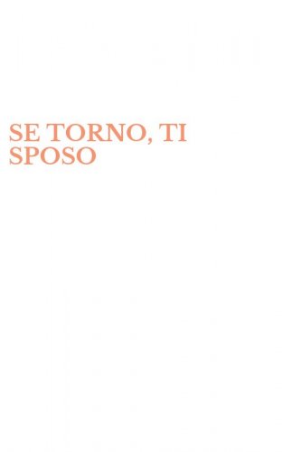 SE TORNO, TI SPOSO