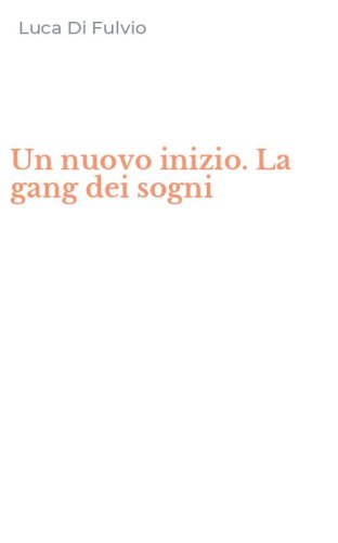 Un nuovo inizio. La gang dei sogni