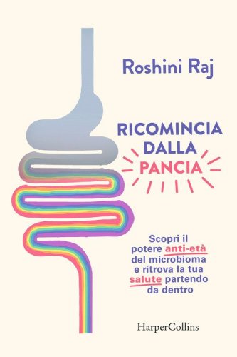 Ricomincia dalla pancia. Scopri il potere anti-et&agrave; del microbioma e ritrova la tua salute partendo da dentro