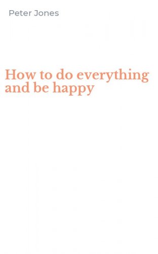 How to do everything and be happy