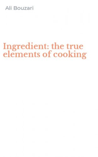 Ingredient: the true elements of cooking