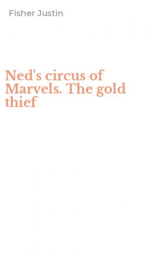Ned's circus of Marvels. The gold thief