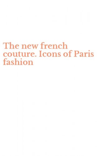 The new french couture. Icons of Paris fashion