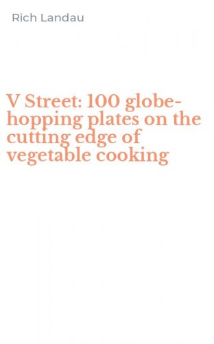 V Street: 100 globe-hopping plates on the cutting edge of vegetable cooking