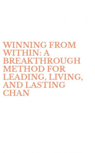 WINNING FROM WITHIN: A BREAKTHROUGH METHOD FOR LEADING, LIVING, AND LASTING CHAN