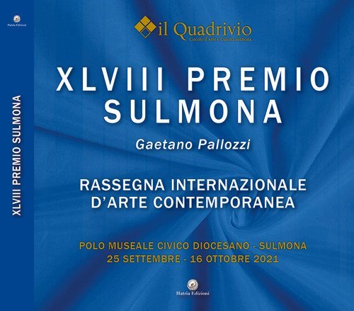 Quarantottesimo Premio Sulmona &laquo;Gaetano Pallozzi&raquo;. Rassegna internazionale d'arte contemporanea