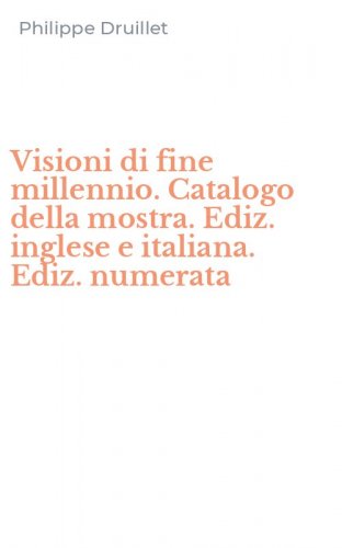 Visioni di fine millennio. Catalogo della mostra. Ediz. inglese e italiana. Ediz. numerata