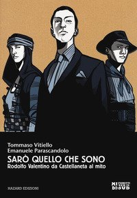 Sar&ograve; quello che sono. Rodolfo Valentino da Castellaneta al mito