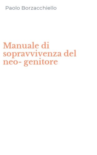 Manuale di sopravvivenza del neo-genitore