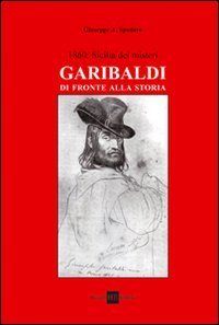 1860: Sicilia dei misteri. Garibaldi di fronte alla storia