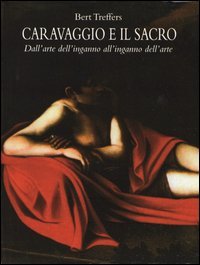 Caravaggio e il sacro. Dall'arte dell'inganno all'inganno dell'arte