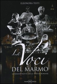 Le voci del marmo. L'animata notte delle statue romane