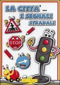 La citt&agrave;... I segnali stradali. Segnali stradali per bambini