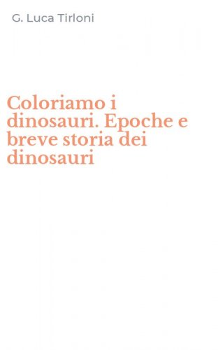 Coloriamo i dinosauri. Epoche e breve storia dei dinosauri