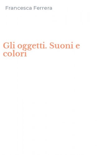 Gli oggetti. Suoni e colori