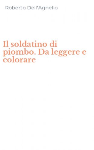 Il soldatino di piombo. Da leggere e colorare