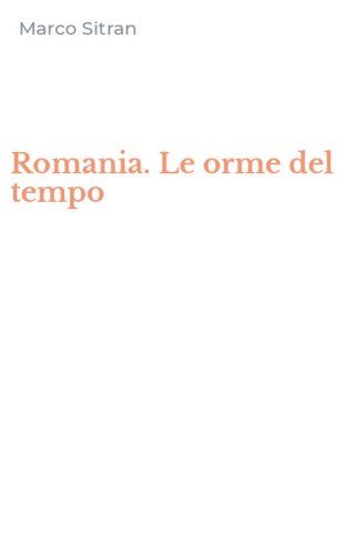 Romania. Le orme del tempo